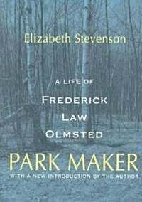 Park Maker : Life of Frederick Law Olmsted (Paperback, New ed)