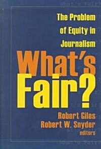 Whats Fair?: The Problem of Equity in Journalism (Paperback)