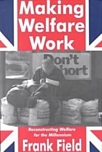 Making Welfare Work : Reconstructing Welfare for the Millennium (Paperback)