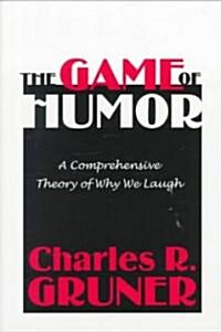 The Game of Humor : A Comprehensive Theory of Why We Laugh (Paperback)