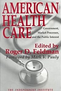 American Health Care : Government, Market Processes and the Public Interest (Paperback)