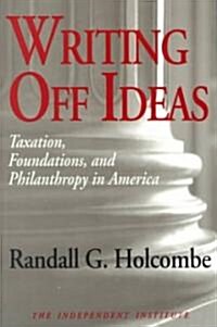 Writing Off Ideas : Taxation, Philanthropy and Americas Non-profit Foundations (Paperback)