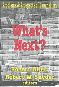 Whats Next? : The Problems and Prospects of Journalism (Paperback)