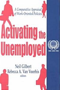 Activating the Unemployed : A Comparative Appraisal of Work-Oriented Policies (Paperback)