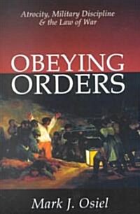 Obeying Orders : Atrocity, Military Discipline and the Law of War (Paperback)