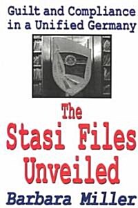 The Stasi Files Unveiled : Guilt and Compliance in a Unified Germany (Paperback)