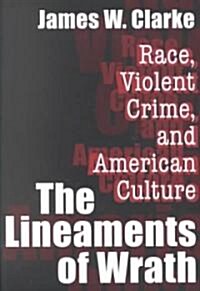 The Lineaments of Wrath : Race, Violent Crime and American Culture (Paperback)