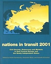 Nations in Transit - 2000-2001 : Civil Society, Democracy and Markets in East Central Europe and Newly Independent States (Paperback)