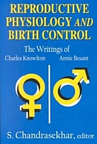 Reproductive Physiology and Birth Control : The Writings of Charles Knowlton and Annie Besant (Paperback)