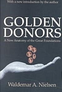 Golden Donors : A New Anatomy of the Great Foundations (Paperback)