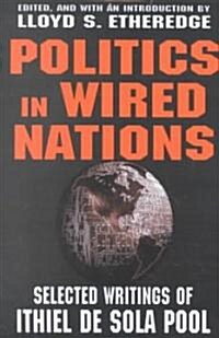 Politics in Wired Nations : Selected Writings of Ithiel De Sola Pool (Paperback)