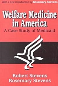 Welfare Medicine in America : A Case Study of Medicaid (Paperback)