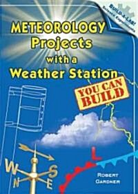 Meteorology Projects with a Weather Station You Can Build (Library Binding)