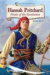 Hannah Pritchard: Pirate of the Revolution (Library Binding)