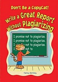 Dont Be a Copycat!: Write a Great Report Without Plagiarizing (Library Binding)