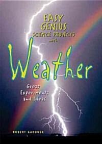 Easy Genius Science Projects with Weather: Great Experiments and Ideas (Library Binding, Library)
