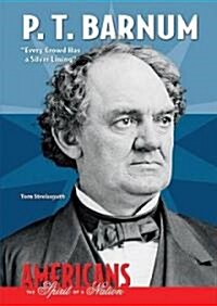P. T. Barnum: Every Crowd Has a Silver Lining (Library Binding)