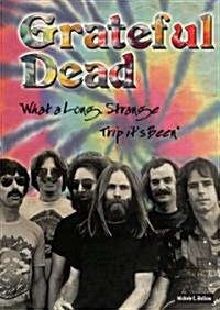 Grateful Dead: What a Long, Strange Trip Its Been (Library Binding)