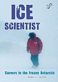 Ice Scientist: Careers in the Frozen Antarctic (Library Binding)