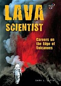 Lava Scientist: Careers on the Edge of Volcanoes (Library Binding)