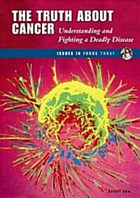 The Truth about Cancer: Understanding and Fighting a Deadly Disease (Library Binding)