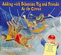 Adding with Sebastian Pig and Friends at the Circus (Library Binding)