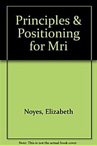 Principles & Positioning for Mri (Hardcover)