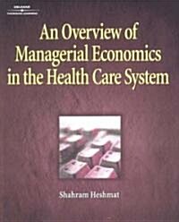 An Overview of Managerial Economics in the Health Care System (Hardcover)