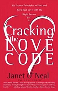 Cracking the Love Code: Six Proven Principles to Find and Keep Real Love with the Right Person (Paperback)