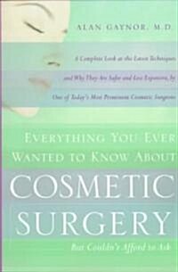 Everything You Ever Wanted to Know about Cosmetic Surgery But Couldnt Afford to Ask: A Complete Look at the Latest Techniques and Why They Are Safer (Paperback)