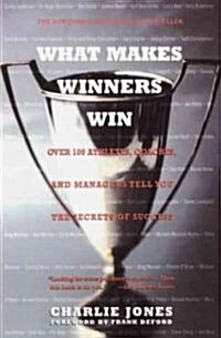 What Makes Winners Win: Over 100 Athletes, Coaches, and Managers Tell You the Secrets of Success (Paperback)