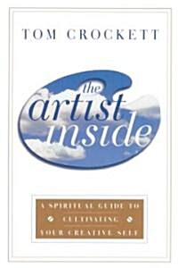 The Artist Inside: A Spiritual Guide to Cultivating Your Creative Self (Paperback)