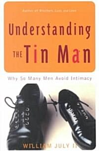 Understanding the Tin Man: Why So Many Men Avoid Intimacy (Paperback)