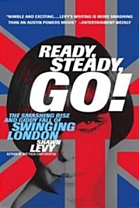 Ready, Steady, Go!: The Smashing Rise and Giddy Fall of Swinging London (Paperback)