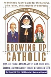 Growing Up Catholic: The Millennium Edition: An Infinitely Funny Guide for the Faithful, the Fallen and Everyone In-Between (Paperback)