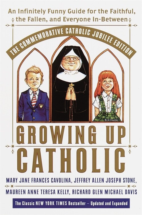 Growing Up Catholic: The Commemorative Catholic Jubilee Edition: An Infinitely Funny Guide for the Faithful, the Fallen, and Everyone In-Be (Paperback)