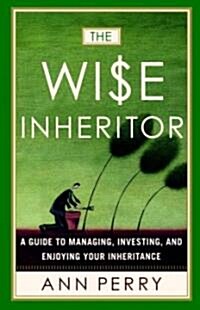 The Wise Inheritor: A Guide to Managing, Investing and Enjoying Your Inheritance (Paperback)