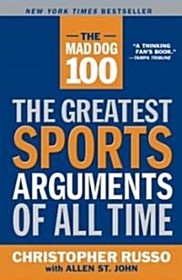 The Mad Dog 100: The Greatest Sports Arguments of All Time (Paperback)