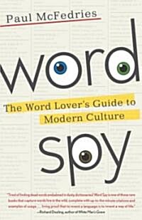 Word Spy: The Word Lovers Guide to Modern Culture (Paperback)
