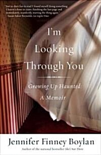 Im Looking Through You: Growing Up Haunted: A Memoir (Paperback)