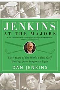 Jenkins at the Majors: Sixty Years of the Worlds Best Golf Writing, from Hogan to Tiger (Paperback)
