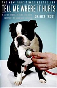 [중고] Tell Me Where It Hurts: A Day of Humor, Healing, and Hope in My Life as an Animal Surgeon (Paperback)