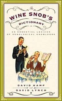 The Wine Snobs Dictionary: An Essential Lexicon of Oenological Knowledge (Paperback)