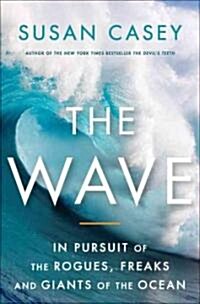 The Wave: In Pursuit of the Rogues, Freaks, and Giants of the Ocean (Hardcover)