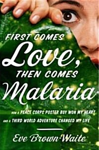 First Comes Love, Then Comes Malaria (Hardcover)