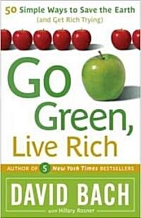 Go Green, Live Rich: 50 Simple Ways to Save the Earth and Get Rich Trying (Paperback)
