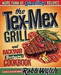 The Tex-Mex Grill and Backyard Barbacoa Cookbook: More Than 85 Sizzling Recipes (Paperback)