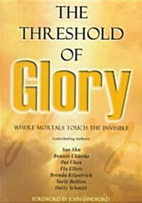 The Threshold of Glory: Where Mortals Touch the Invisible (Paperback)