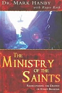 The Ministry of the Saints: How to Release the Body of Christ to Do the Work of Christ (Paperback)