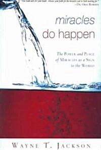 Miracles Do Happen: The Power and Place of Miracles as a Sign to the World (Paperback)